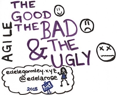 Agile: The Good, The Bad and The Ugly